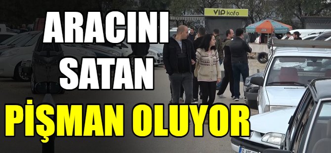 Aracını satan pişman oluyor