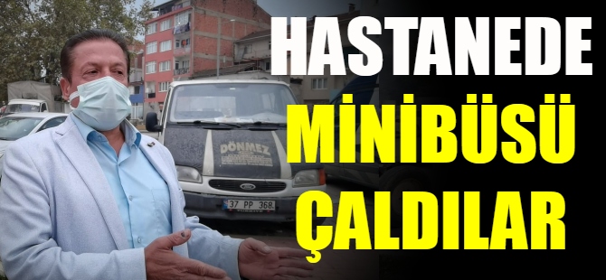 Hastanede minibüsü çaldılar