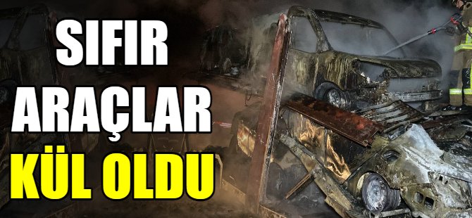 Sıfır araçlar kül oldu!