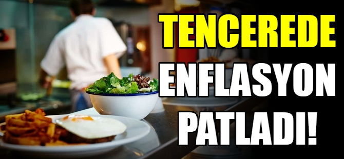 Tencerede enflasyon patladı