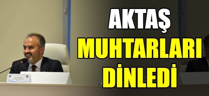 Başkan Aktaş muhtarları dinledi