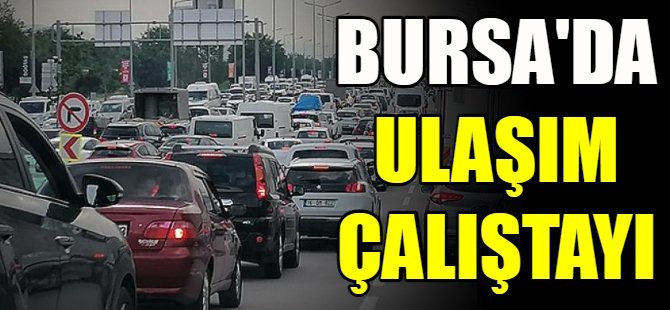 Bursa'da ulaşım çalıştayı