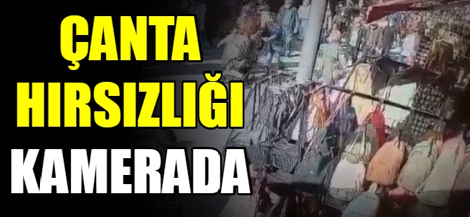 Çanta hırsızlığı kamerada