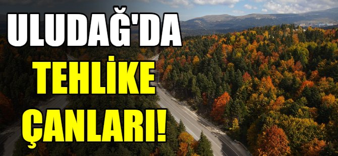 Uludağ için tehlike çanları