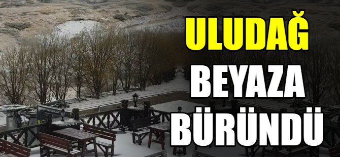 Uludağ beyaz örtüyle kaplandı
