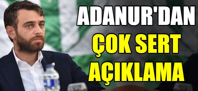 Adanur'dan çok sert açıklama