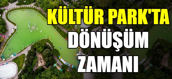 Kültür Park’ta dönüşüm zamanı