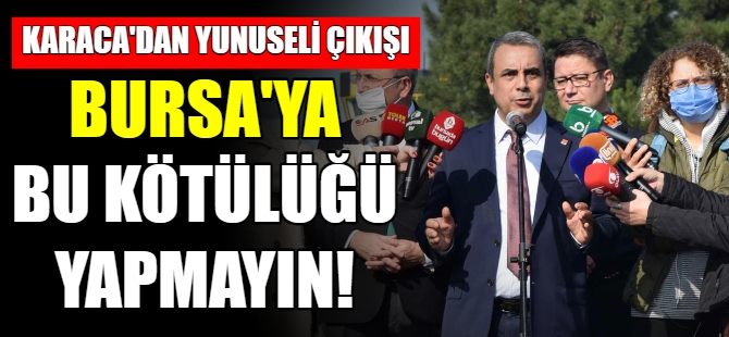 "Bursa'ya bu kötülüğü yapmayın"