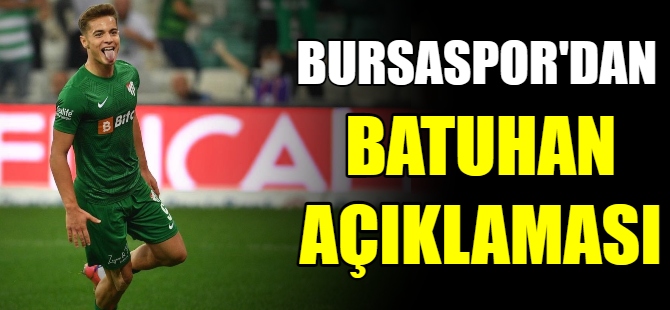 Bursaspor'dan Batuhan açıklaması