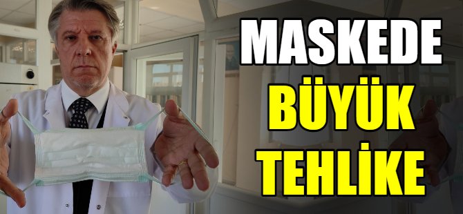 Maskede büyük tehlike