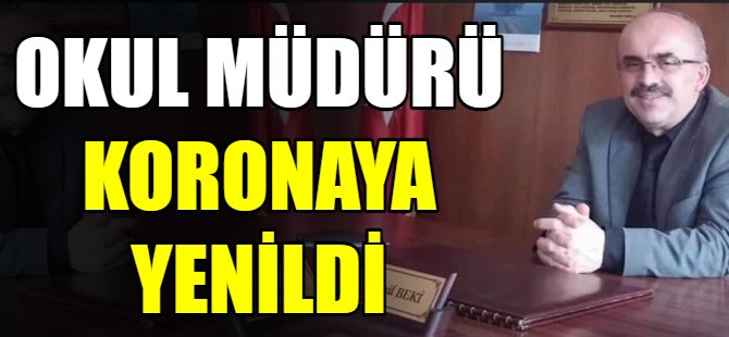 Okul müdürü koronaya yenik düştü