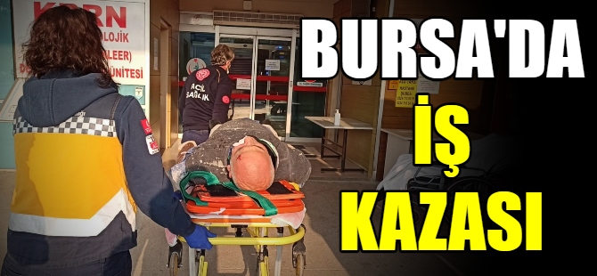 Bursa'da iş kazası