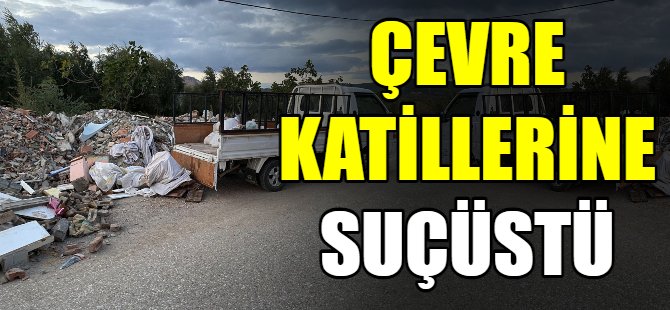 Çevreye moloz dökenlere suçüstü