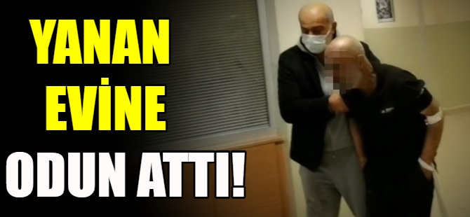 Yanan evine odun attı