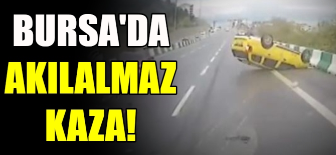 Bursa'da akılalmaz kaza