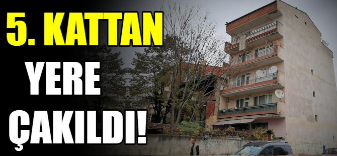 Beşinci kattan düştü