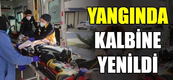 Yangın söndürürken kalbine yenildi
