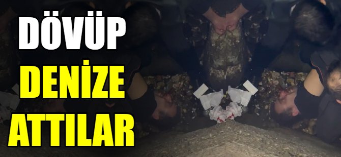 Dövdükleri kişiyi denize attılar