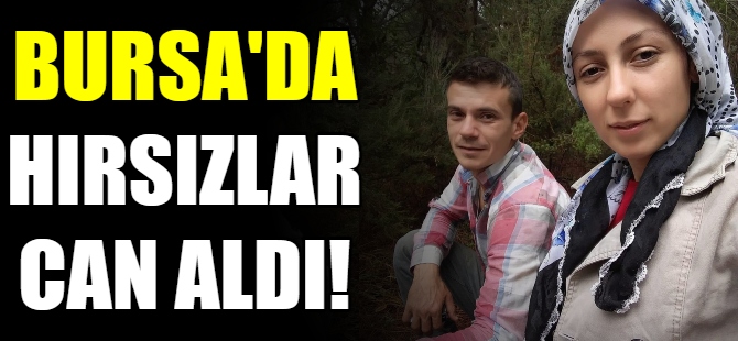 Bursa'da hırsızlar can aldı!