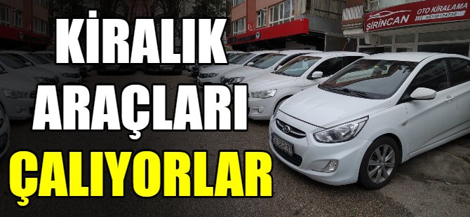 Kiraladıkları araçları çalıyorlar