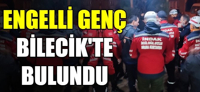 Engelli genç Bilecik'te bulundu