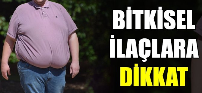 Obezitede bitkisel ilaçlara dikkat!