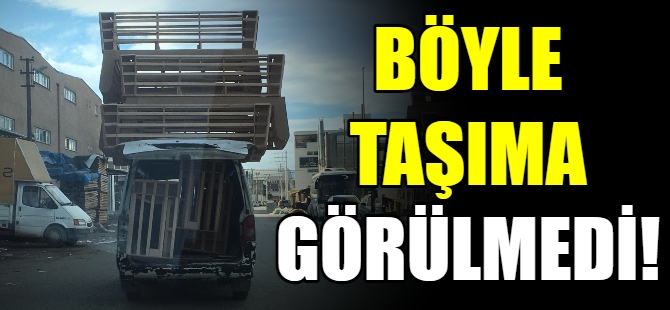 Böyle taşıma görülmedi!
