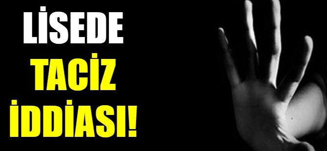 Lisede taciz iddiası!