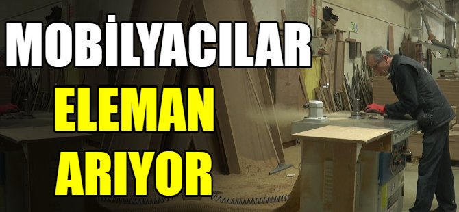 Mobilya sektörü kalifiye eleman arıyor