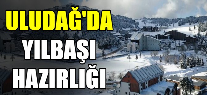 Uludağ’da yılbaşı mesaisi başladı