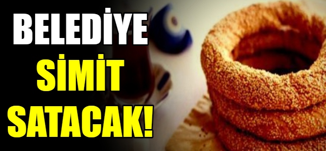 Belediye simit satacak!