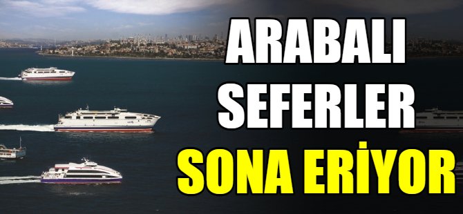 Arabalı seferler sona eriyor