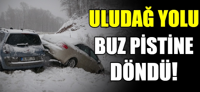 Uludağ yolu buz pistine döndü