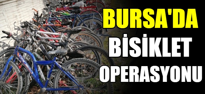 Bursa'da bisiklet operasyonu!