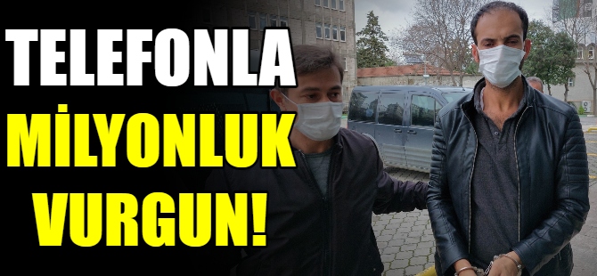 Telefonla milyonluk vurgun!