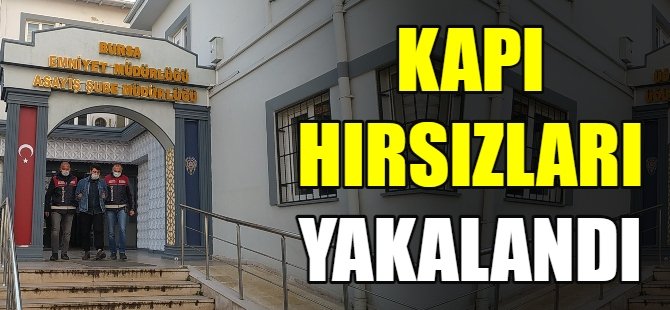 Demir kapıları çalan hırsızlar yakalandı