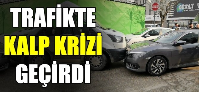 Trafikte kalp krizi geçirdi
