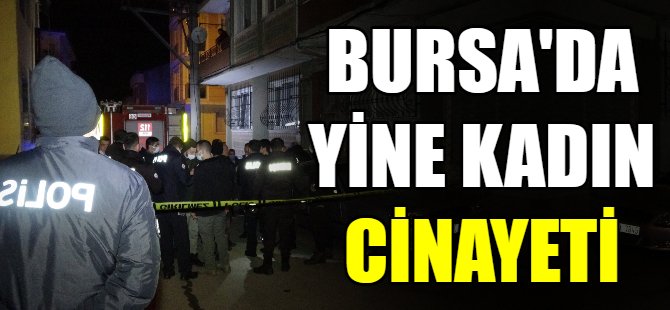 Bursa'da kadın cinayeti!