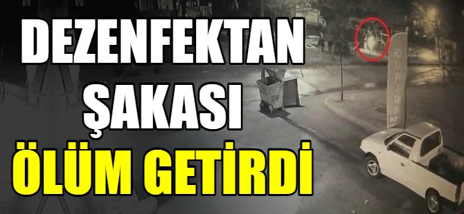 Dezenfektan şakası ölüm getirdi
