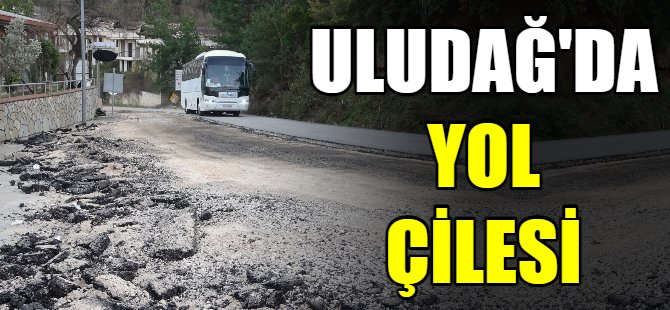 Uludağ'da yol çalışması çileye döndü