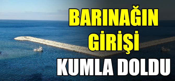 Balıkçı barınağının girişi kumla doldu