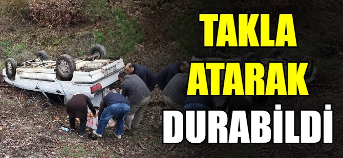 Otomobil, taklalar atarak durabildi