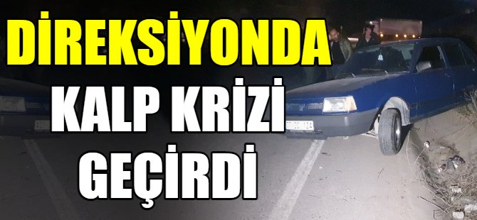 Direksiyonda kalp krizi geçirdi