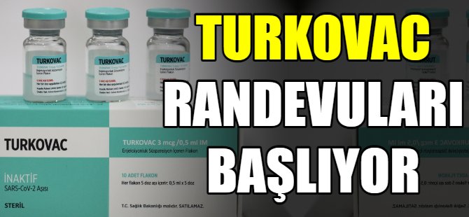 Turkovac aşı randevuları haftaya başlıyor