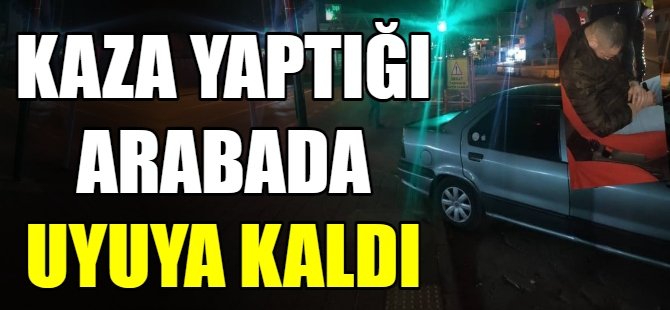 Kaza yaptı ardından uyuya kaldı