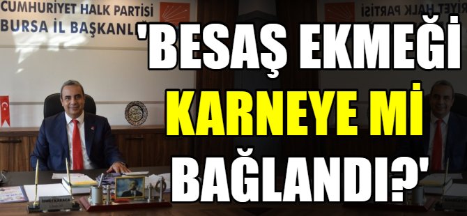 'BESAŞ ekmeği adeta karneye bağlandı'
