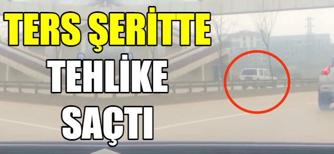 Ters şeritte tehlike saçtı