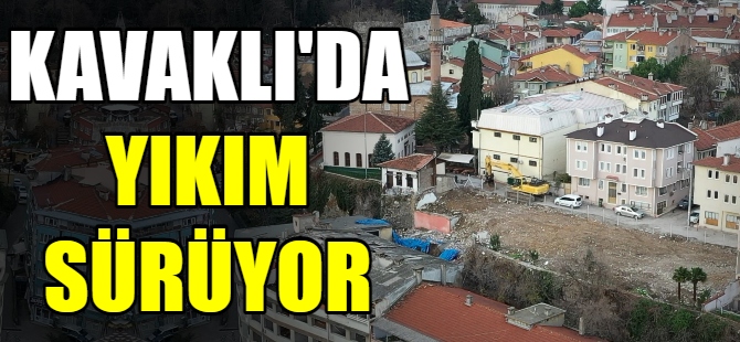 Kavaklı’da yıkım sürüyor