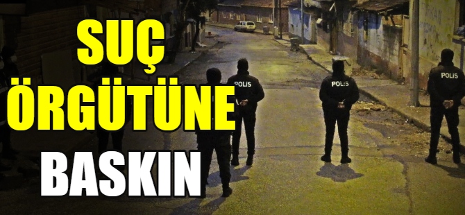 Bursa'da suç örgütüne baskın