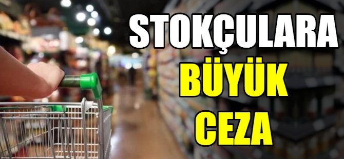 Stokçuluğun cezası artırıldı